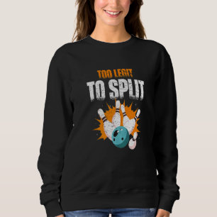 Too Legit to Split bowling ball Sweatshirt