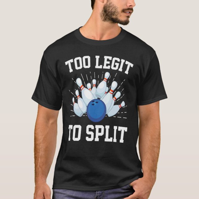 Too Legit To Split Bowling Bowler 3 T-Shirt (Front)