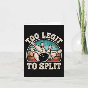 Too Legit To Split Bowling Lover Bowler Funny Bowl Card
