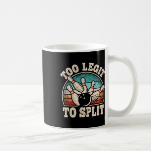 Too Legit To Split Bowling Lover Bowler Funny Bowl Coffee Mug