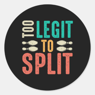 Too Legit To Split Funny Bowling Classic Round Sticker