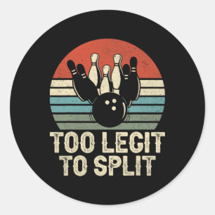 Too Legit To Split Funny Bowling  Classic Round Sticker