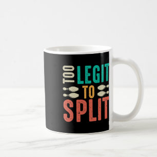 Too Legit To Split Funny Bowling Coffee Mug