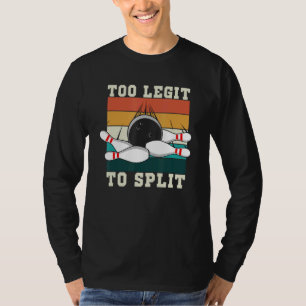 Too Legit To Split Team Bowling Bowlers T-Shirt