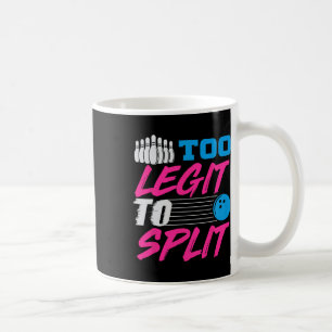 Too Legit To Split Team Bowling Coffee Mug
