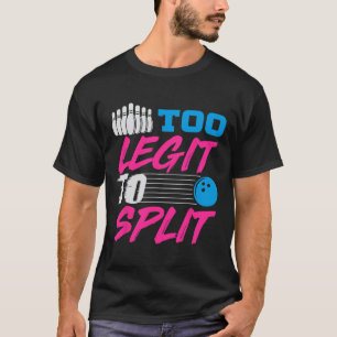 Too Legit To Split Team Bowling T-Shirt