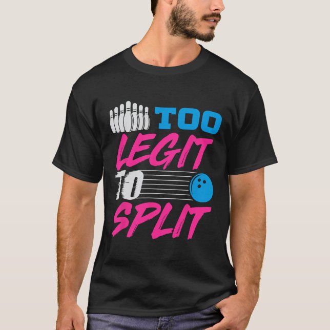Too Legit To Split Team Bowling  T-Shirt (Front)