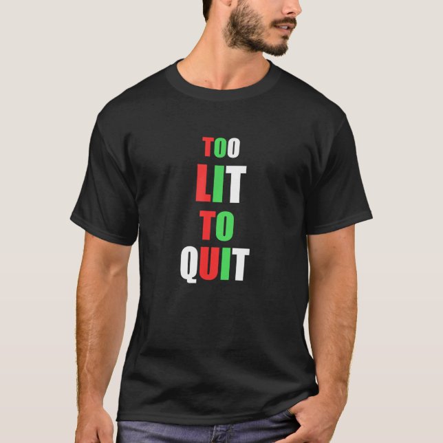 Too Lit To Quit Christmas Funny Xmas Joke  T-Shirt (Front)