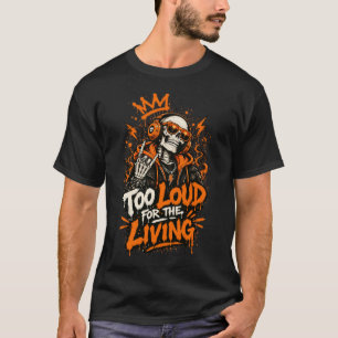 Too Loud for the Living Skeleton Streetwear T-Shirt