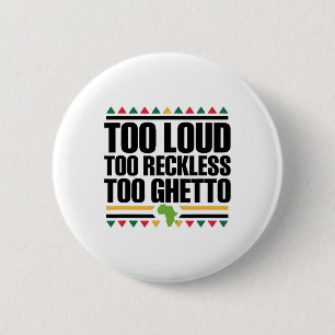 Too Loud Too Reckless Too Ghetto - Juneteenth Blac 6 Cm Round Badge