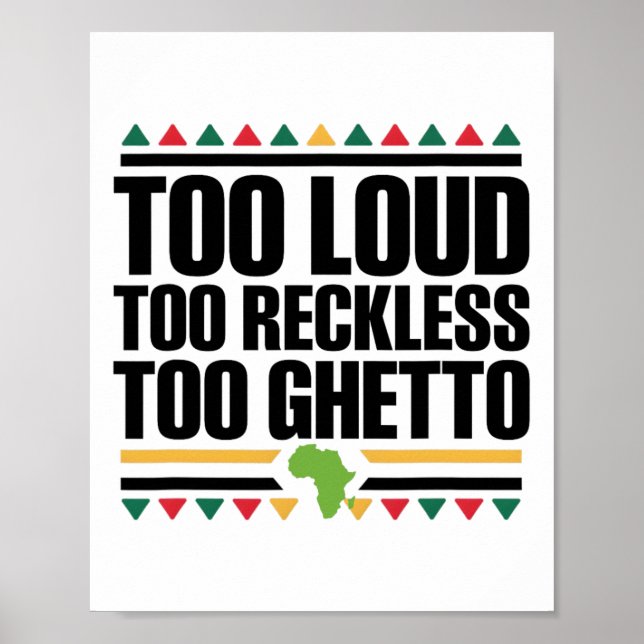 Too Loud Too Reckless Too Ghetto - Juneteenth Blac Poster (Front)