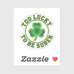 Too Lucky To Be Sober Funny Drinking St Patrick