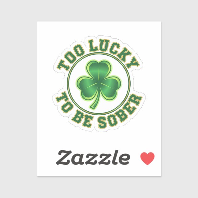 Too Lucky To Be Sober Funny Drinking St Patrick  (Sheet)