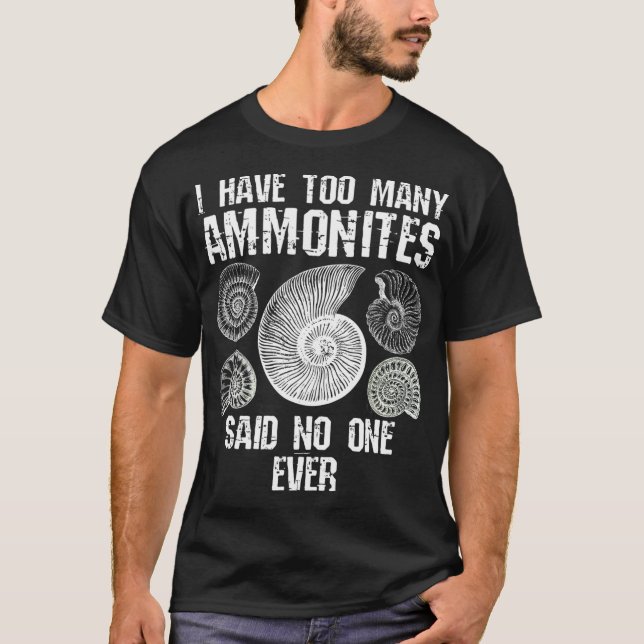 Too Many Ammonites Fossil Collector Fossil Funny T-Shirt (Front)