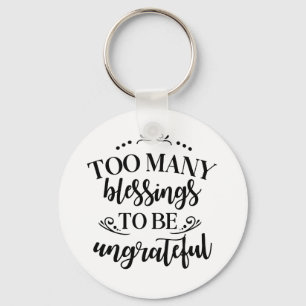 Too Many Blessings to be Ungrateful Keychain