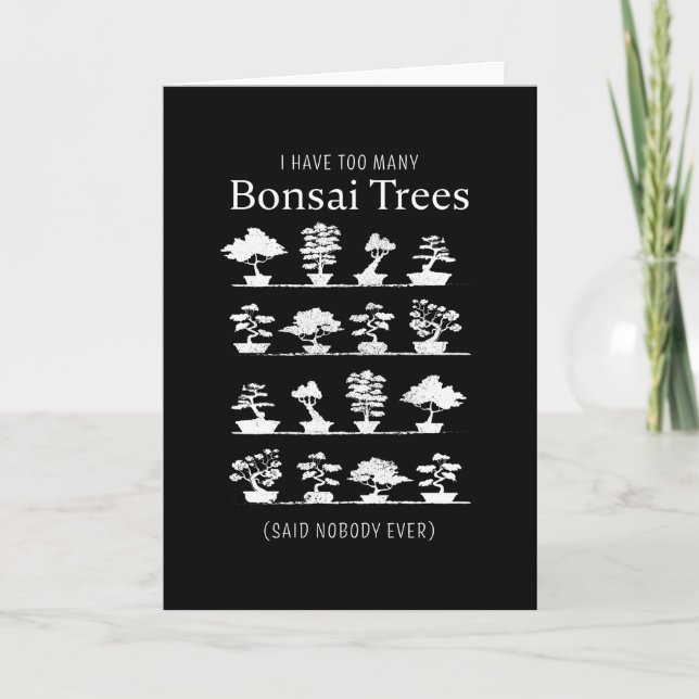 Too many Bonsai Trees said nobody ever Card (Front)