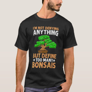 Too Many Bonsais Bonsai Tree Bonsai T-Shirt