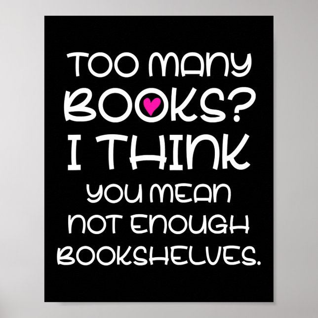 Too Many Books Not Enough Bookshelves Book Lover Poster (Front)