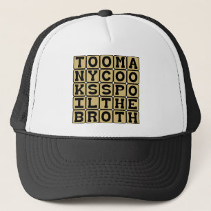 Too Many Cooks Spoil The Broth Trucker Hat