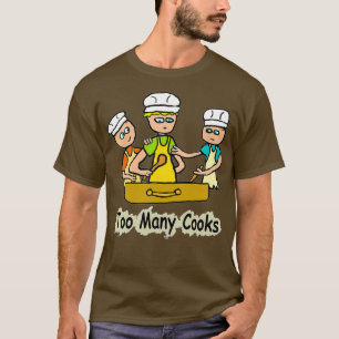 Too Many Cooks  T-Shirt
