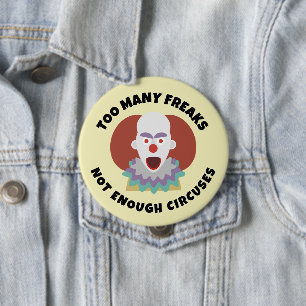 TOO MANY FREAKS NOT ENOUGH CIRCUSES Button