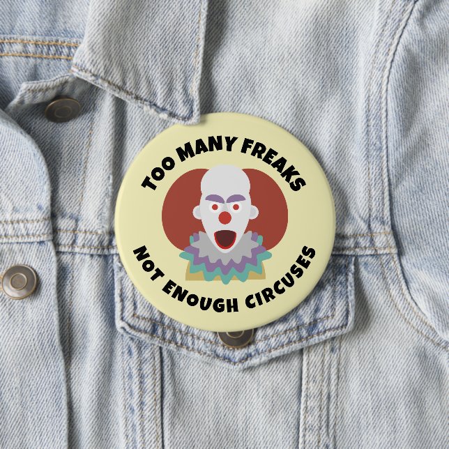 TOO MANY FREAKS NOT ENOUGH CIRCUSES Button (In Situ)