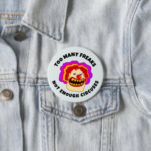 TOO MANY FREAKS NOT ENOUGH CIRCUSES Button