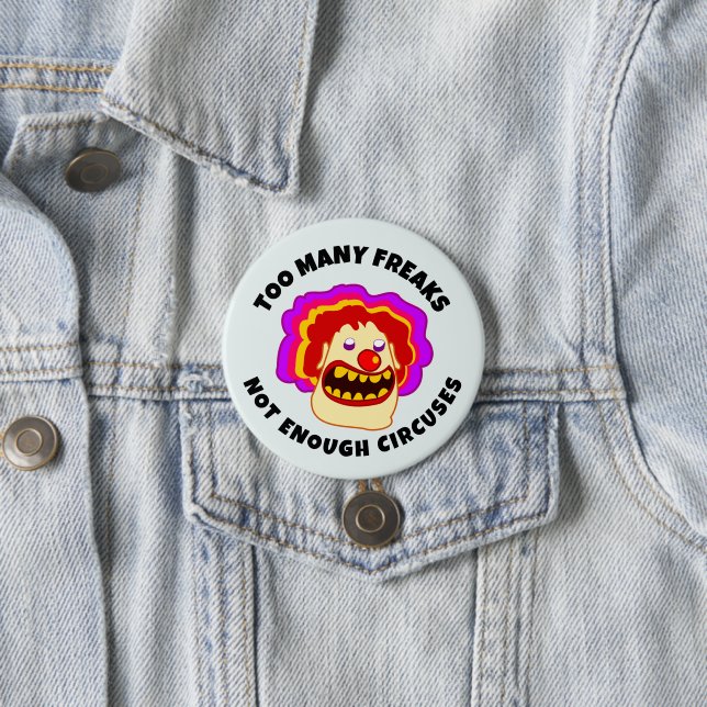 TOO MANY FREAKS NOT ENOUGH CIRCUSES Button (In Situ)