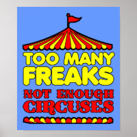 Too Many Freaks Not Enough Circuses Funny Poster S