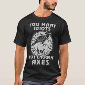 too many idiots not enough axes trucker T-Shirt