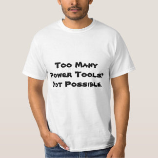 Too Many Power Tools? Not Possible. Slogan. T-Shirt
