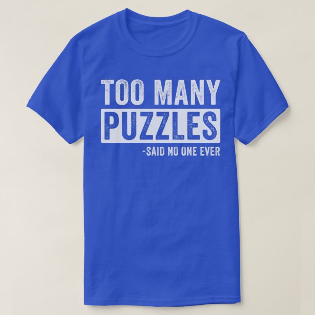 Too Many Puzzles Funny Puzzling Puzzler T-Shirt (Design Front)