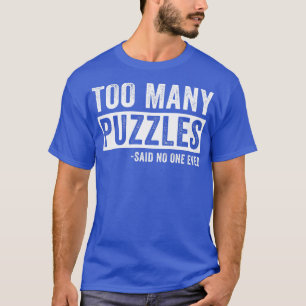 Too Many Puzzles Funny Puzzling Puzzler T-Shirt