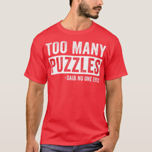 Too Many Puzzles Funny Puzzling Puzzler T-Shirt