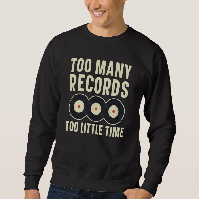 Too Many Records Too Little Time Vinyl Record Play Sweatshirt (Front)