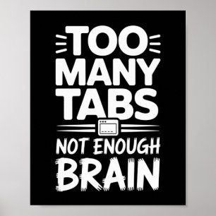 Too Many Tabs, Not Enough Brain Poster