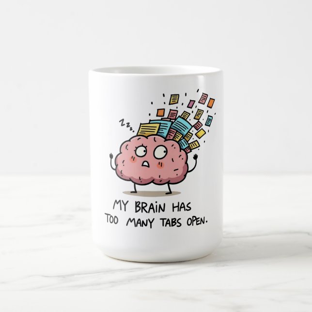 Too Many Tabs Open – Funny Brain T-Shirt Coffee Mug (Center)
