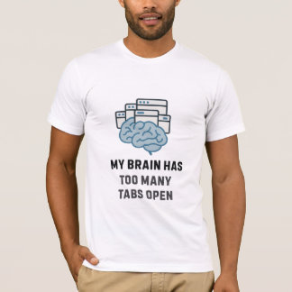 Too Many Tabs Open Funny Mental Health Shirt