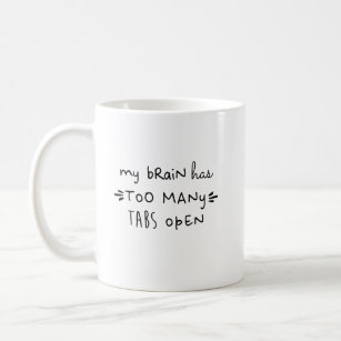 Too Many Tabs Open Funny Work Boss Mum Coffee Mug