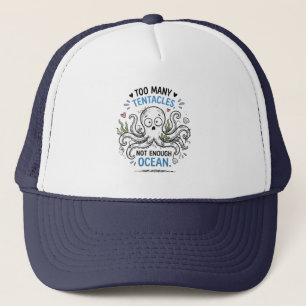 Too Many Tentacles Not Enough Ocean Trucker Hat