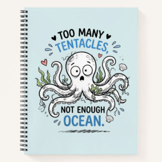 Too Many Tentacles Ocean Lover Notebook