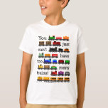 Too Many Trains T-Shirt<br><div class="desc">You just can't have too many trains! Wear the shirt to encourage parents and relatives to give you more trains!</div>