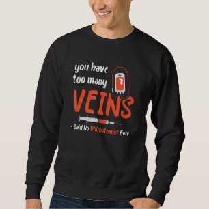 Too Many Veins Blood Syringe Phlebotomist Medical Sweatshirt