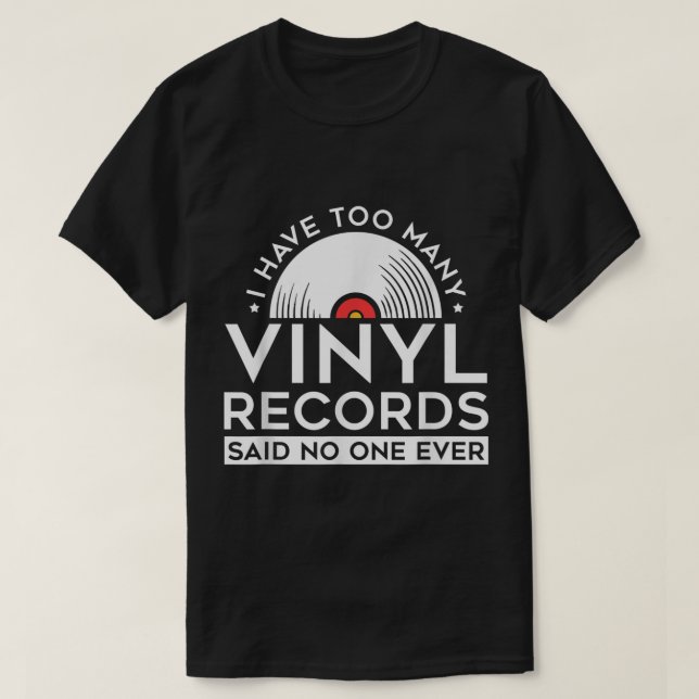 Too Many Vinyl Records Funny Music Design T-Shirt (Design Front)