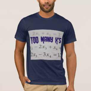 Too Many X's Math Algebra Teacher T-shirt