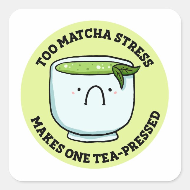 Too Matcha Stress Tea Pun Sticker (Front)