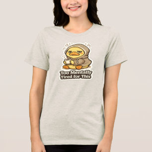 Too Mentally Tired for This Duck Sticker Funny C Tri-Blend Shirt