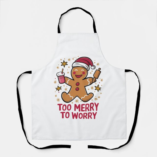 Too Merry To Worry Funny Gingerbread Christmas Apron (Front)