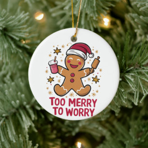 Too Merry To Worry Funny Gingerbread Christmas Ceramic Ornament