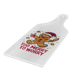 Too Merry To Worry Funny Gingerbread Christmas Cutting Board